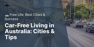 Car-Free Living in Australia: Cities & Tips - 🚗 Free Life: Best Cities & Success
