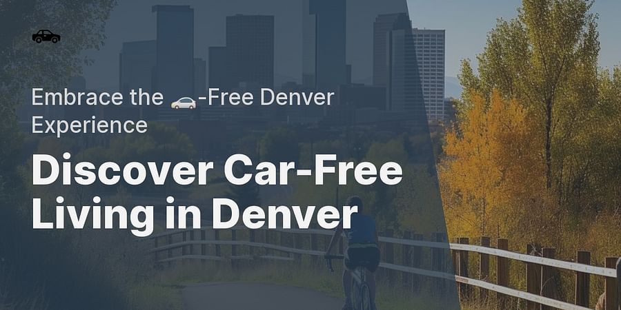 Discover Car-Free Living in Denver - Embrace the 🚗-Free Denver Experience