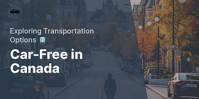 Car-Free in Canada - Exploring Transportation Options 🚇