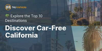 Discover Car-Free California - 🌴 Explore the Top 10 Destinations