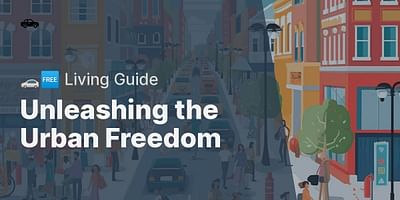 Unleashing the Urban Freedom - 🚗🆓 Living Guide