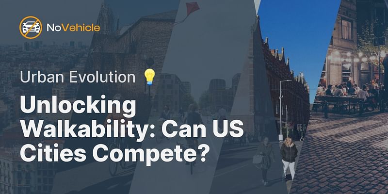 Unlocking Walkability: Can US Cities Compete? - Urban Evolution 💡