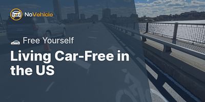 Living Car-Free in the US - 🚗 Free Yourself