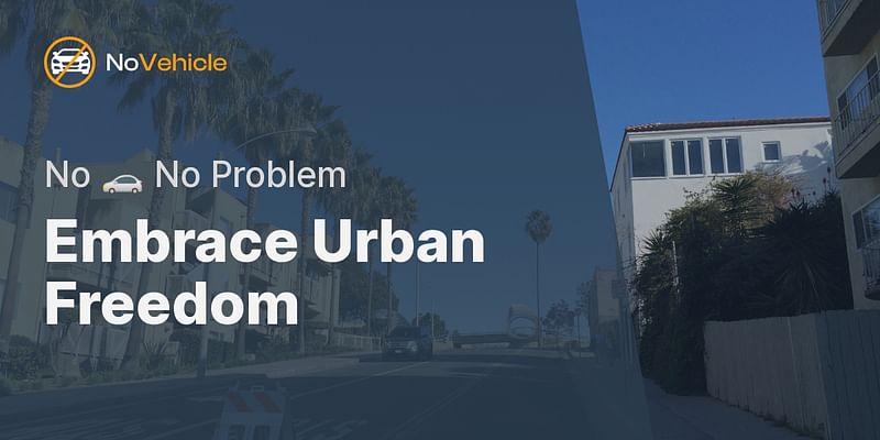 Embrace Urban Freedom - No 🚗 No Problem