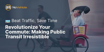 Revolutionize Your Commute: Making Public Transit Irresistible - 🚌 Beat Traffic, Save Time