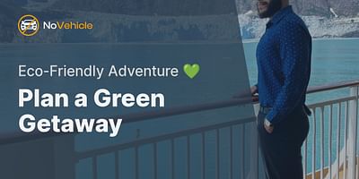 Plan a Green Getaway - Eco-Friendly Adventure 💚