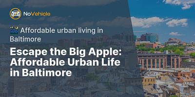 Escape the Big Apple: Affordable Urban Life in Baltimore - 🌃 Affordable urban living in Baltimore