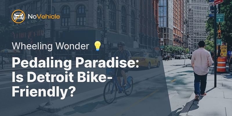Pedaling Paradise: Is Detroit Bike-Friendly? - Wheeling Wonder 💡