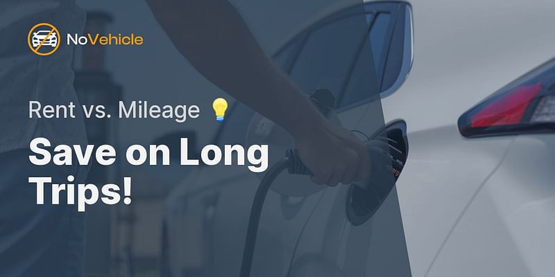 Save on Long Trips! - Rent vs. Mileage 💡