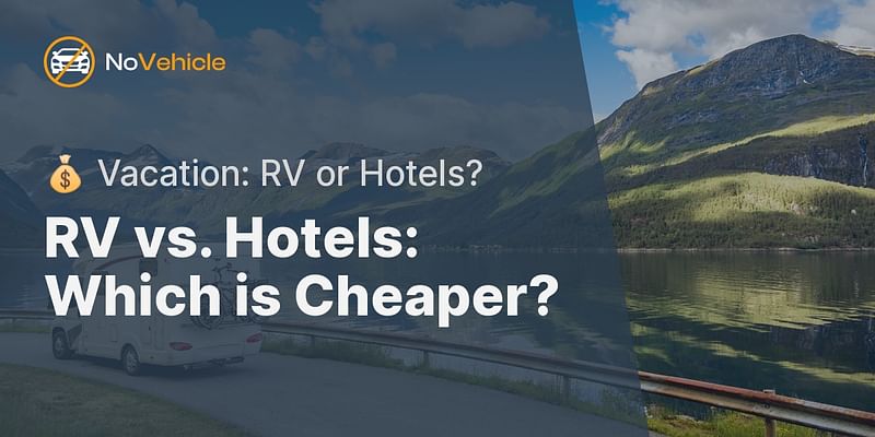 RV vs. Hotels: Which is Cheaper? - 💰 Vacation: RV or Hotels?