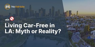 Living Car-Free in LA: Myth or Reality? - 🚗🚫