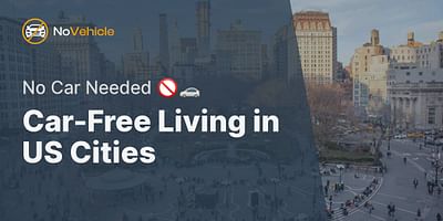 Car-Free Living in US Cities - No Car Needed 🚫🚗