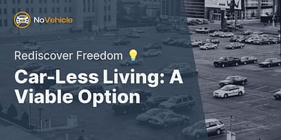 Car-Less Living: A Viable Option - Rediscover Freedom 💡