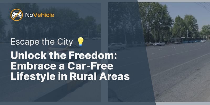 Unlock the Freedom: Embrace a Car-Free Lifestyle in Rural Areas - Escape the City 💡