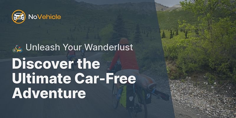 Discover the Ultimate Car-Free Adventure - 🚲 Unleash Your Wanderlust