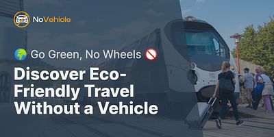 Discover Eco-Friendly Travel Without a Vehicle - 🌍 Go Green, No Wheels 🚫