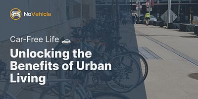 Unlocking the Benefits of Urban Living - Car-Free Life 🚗