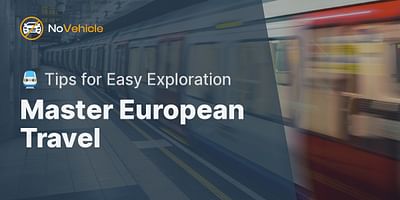 Master European Travel - 🚆 Tips for Easy Exploration