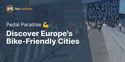 Discover Europe's Bike-Friendly Cities - Pedal Paradise 💪