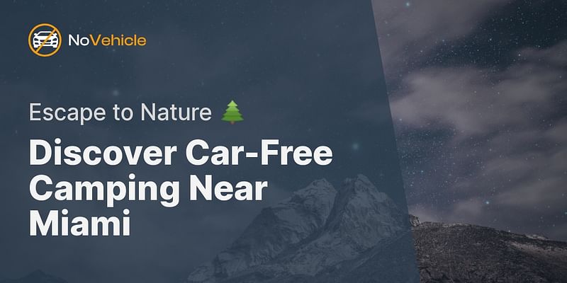 Discover Car-Free Camping Near Miami - Escape to Nature 🌲