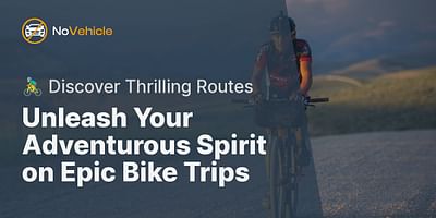 Unleash Your Adventurous Spirit on Epic Bike Trips - 🚴‍♂️ Discover Thrilling Routes