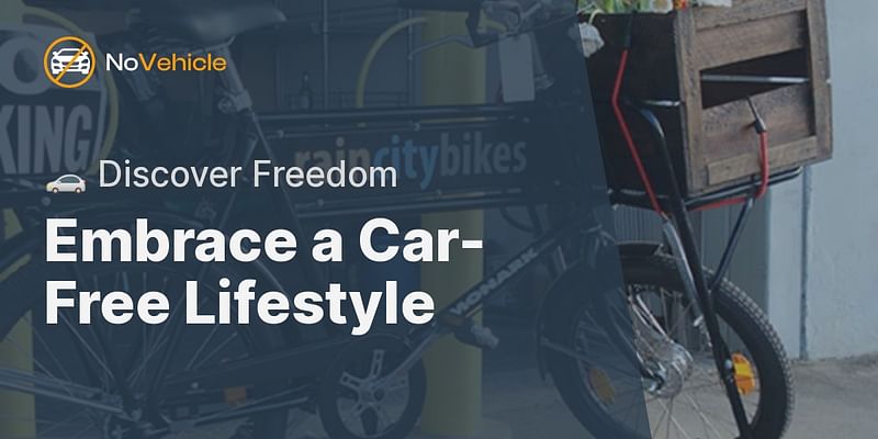 Embrace a Car-Free Lifestyle - 🚗 Discover Freedom