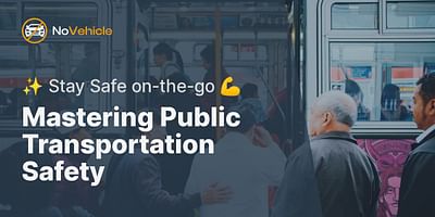 Mastering Public Transportation Safety - ✨ Stay Safe on-the-go 💪