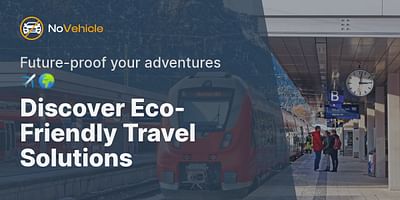 Discover Eco-Friendly Travel Solutions - Future-proof your adventures ✈️🌍