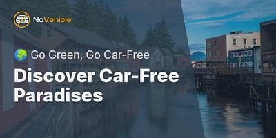 Discover Car-Free Paradises - 🌍 Go Green, Go Car-Free
