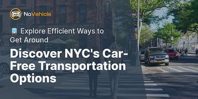 Discover NYC's Car-Free Transportation Options - 🚇 Explore Efficient Ways to Get Around