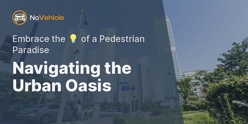 Navigating the Urban Oasis - Embrace the 💡 of a Pedestrian Paradise