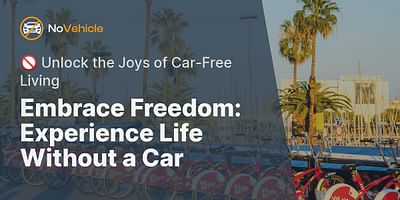 Embrace Freedom: Experience Life Without a Car - 🚫 Unlock the Joys of Car-Free Living