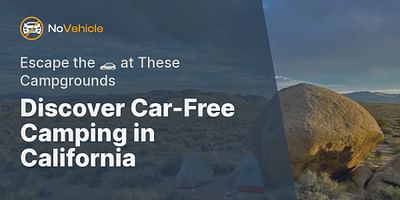 Discover Car-Free Camping in California - Escape the 🚗 at These Campgrounds