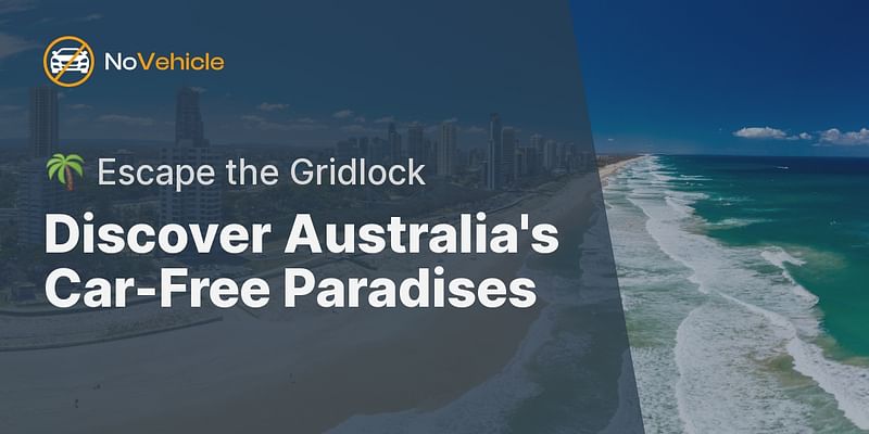 Discover Australia's Car-Free Paradises - 🌴 Escape the Gridlock