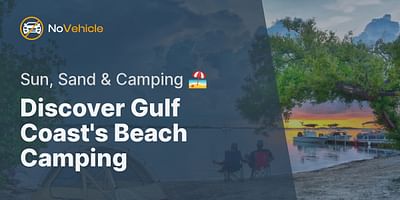 Discover Gulf Coast's Beach Camping - Sun, Sand & Camping 🏖