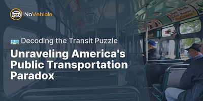 Unraveling America's Public Transportation Paradox - 🚌 Decoding the Transit Puzzle