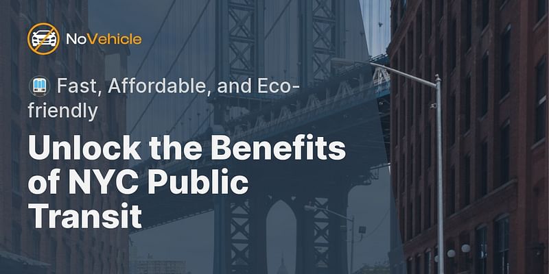 Unlock the Benefits of NYC Public Transit - 🚇 Fast, Affordable, and Eco-friendly
