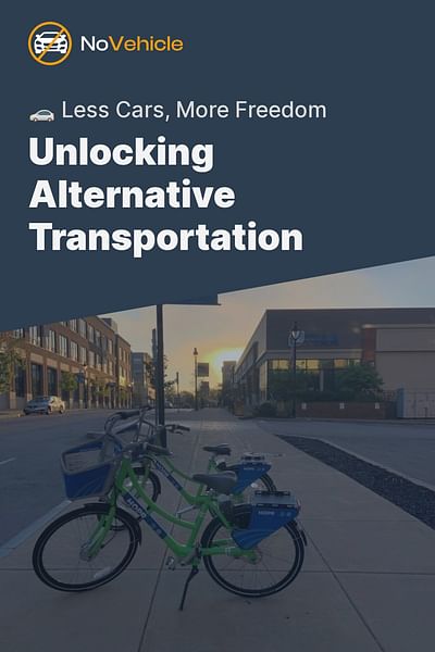 Unlocking Alternative Transportation - 🚗 Less Cars, More Freedom