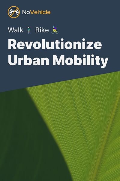 Revolutionize Urban Mobility - Walk 🚶🏻‍♂️ Bike 🚴‍♀️