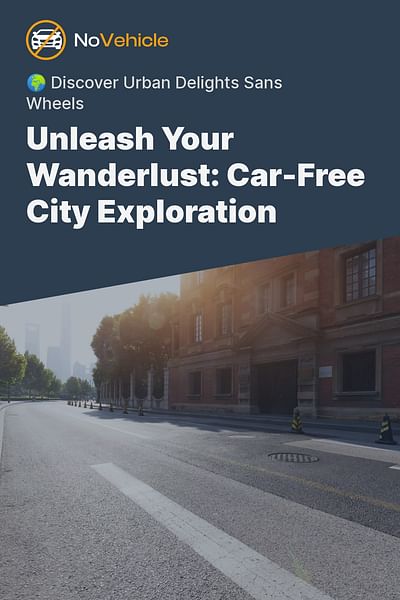 Unleash Your Wanderlust: Car-Free City Exploration - 🌍 Discover Urban Delights Sans Wheels