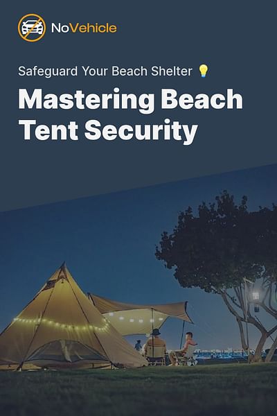Mastering Beach Tent Security - Safeguard Your Beach Shelter 💡