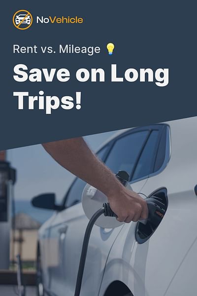 Save on Long Trips! - Rent vs. Mileage 💡