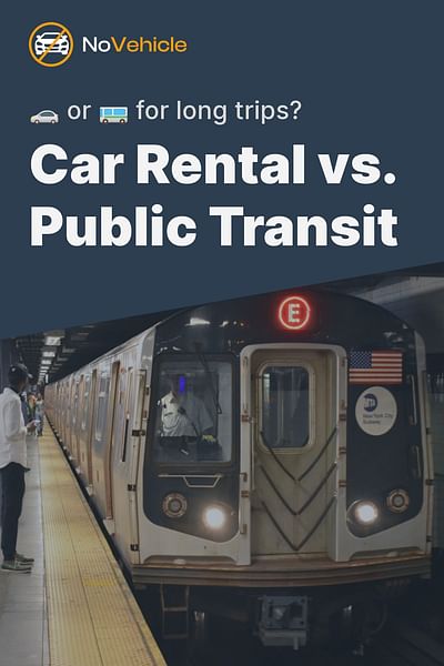 Car Rental vs. Public Transit - 🚗 or 🚌 for long trips?