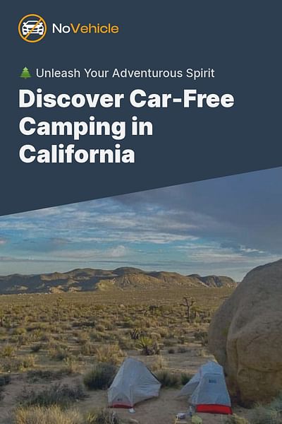 Discover Car-Free Camping in California - 🌲 Unleash Your Adventurous Spirit
