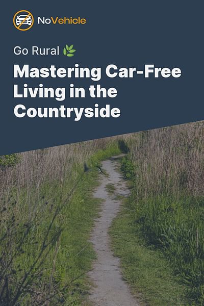 Mastering Car-Free Living in the Countryside - Go Rural 🌿
