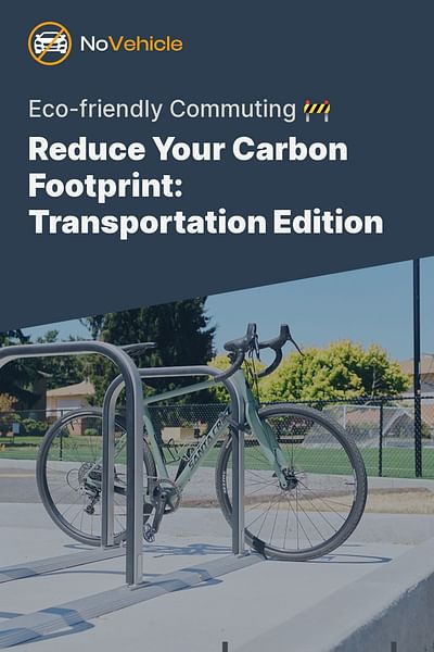 Reduce Your Carbon Footprint: Transportation Edition - Eco-friendly Commuting 🚧