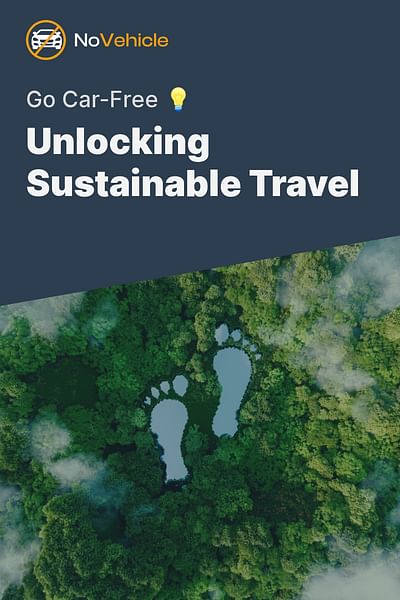 Unlocking Sustainable Travel - Go Car-Free 💡